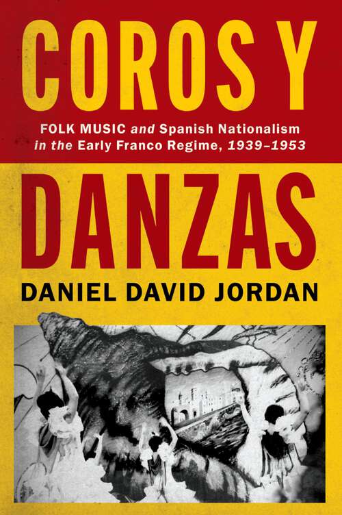 Book cover of Coros y Danzas: Folk Music and Spanish Nationalism in the Early Franco Regime (1939-1953) (CURRENTS IN LATIN AMER AND IBERIAN MUSIC)