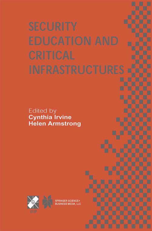 Book cover of Security Education and Critical Infrastructures: IFIP TC11 / WG11.8 Third Annual World Conference on Information Security Education (WISE3) June 26–28, 2003, Monterey, California, USA (2003) (IFIP Advances in Information and Communication Technology #125)