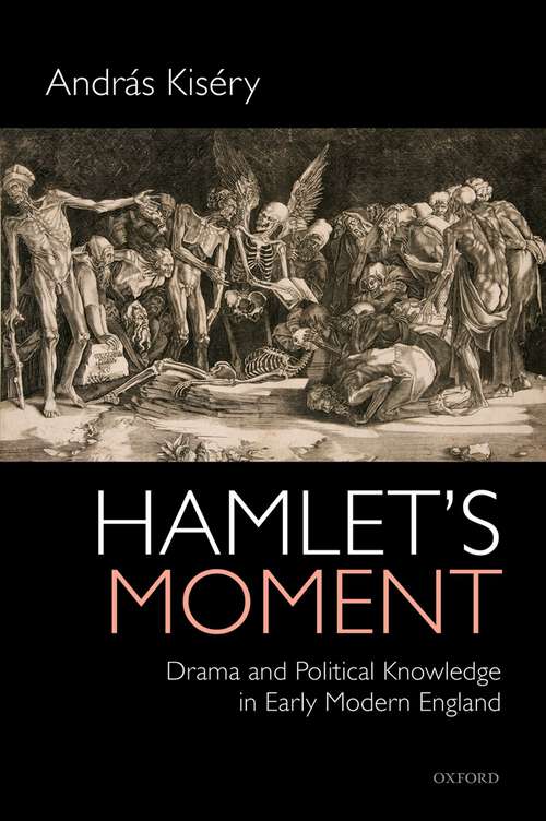 Book cover of Hamlet's Moment: Drama and Political Knowledge in Early Modern England