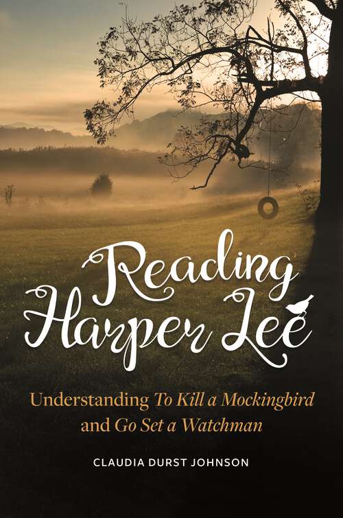 Book cover of Reading Harper Lee: Understanding To Kill a Mockingbird and Go Set a Watchman