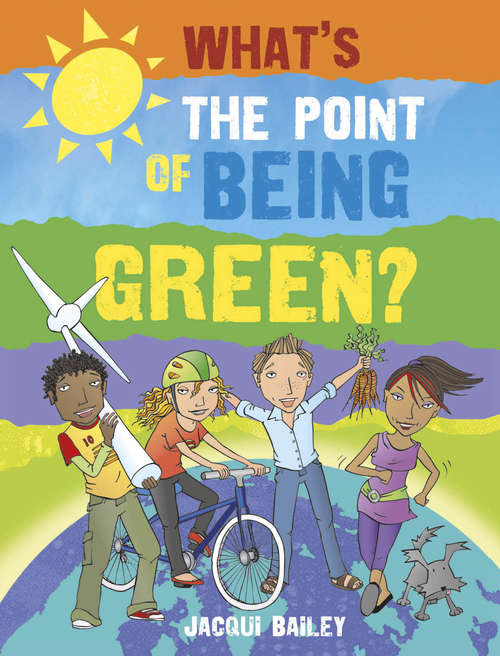 Book cover of What's the Point of Being Green?: And Other Stuff About Our Planet (What's The  Point of Being Green #1)