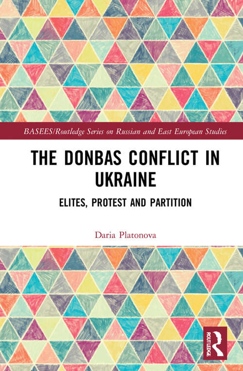 Book cover of The Donbas Conflict in Ukraine: Elites, Protest, and Partition (BASEES/Routledge Series on Russian and East European Studies)