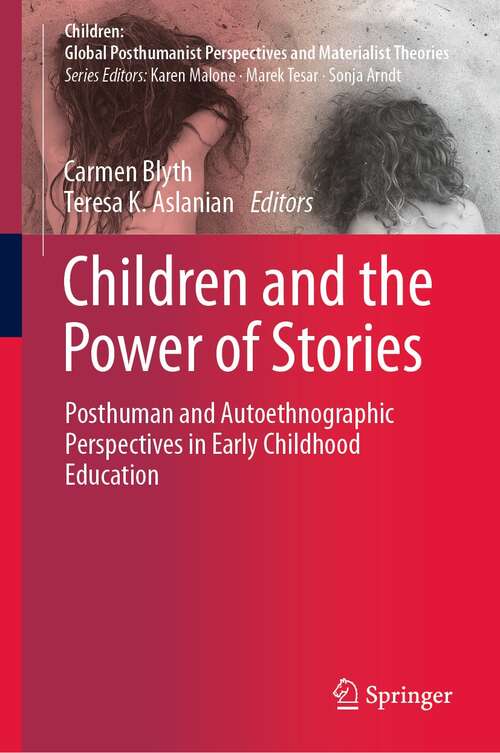 Book cover of Children and the Power of Stories: Posthuman and Autoethnographic Perspectives in Early Childhood Education (1st ed. 2022) (Children: Global Posthumanist Perspectives and Materialist Theories)