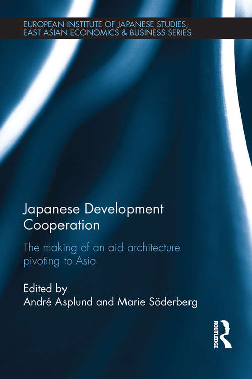 Book cover of Japanese Development Cooperation: The Making of an Aid Architecture Pivoting to Asia (European Institute of Japanese Studies East Asian Economics and Business Series)
