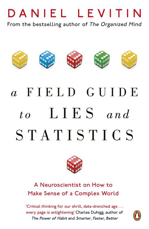 Book cover of A Field Guide to Lies and Statistics: A Neuroscientist on How to Make Sense of a Complex World