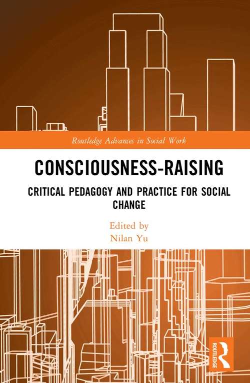 Book cover of Consciousness-Raising: Critical Pedagogy and Practice for Social Change (Routledge Advances in Social Work)