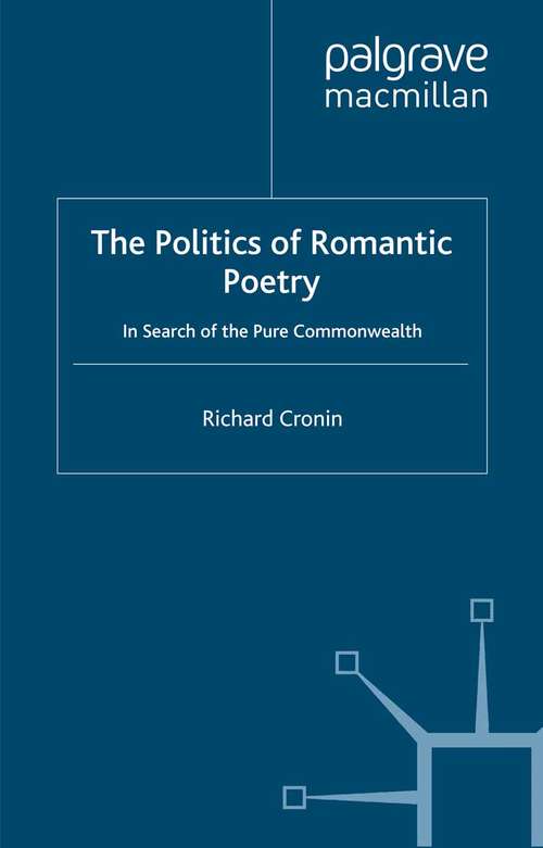 Book cover of The Politics of Romantic Poetry: In Search of the Pure Commonwealth (2000) (Romanticism in Perspective:Texts, Cultures, Histories)