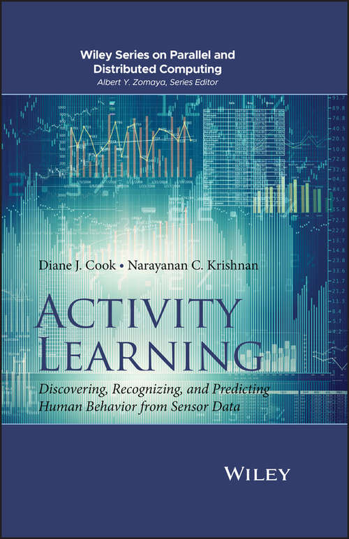 Book cover of Activity Learning: Discovering, Recognizing, and Predicting Human Behavior from Sensor Data (Wiley Series on Parallel and Distributed Computing)