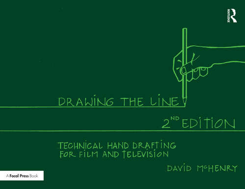 Book cover of Drawing the Line: Technical Hand Drafting for Film and Television