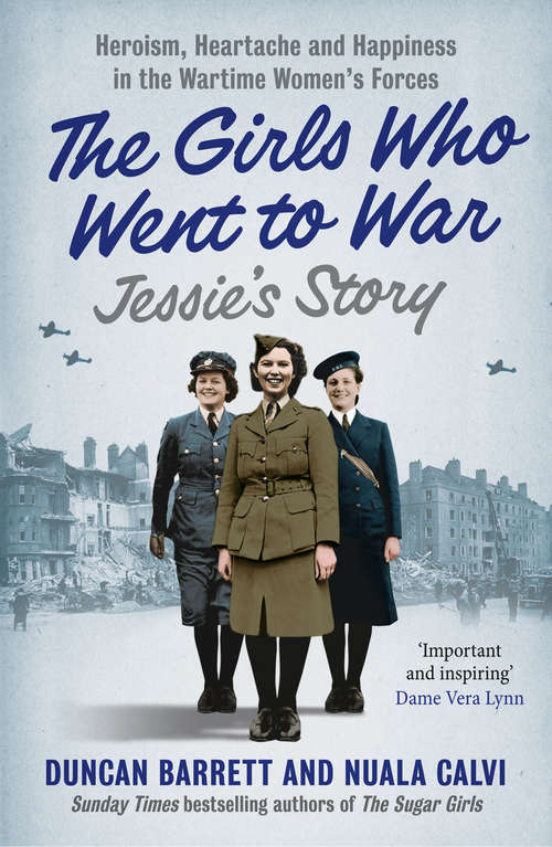 Book cover of Jessie’s Story: Heroism, Heartache And Happiness In The Wartime Women's Forces (ePub edition) (The Girls Who Went to War #1)