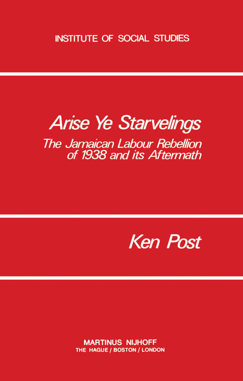 Book cover of Arise Ye Starvelings (pdf): The Jamaican Labour Rebellion of 1938 and its Aftermath (1978) (Institute of Social Studies Series on Development of Societies #3)
