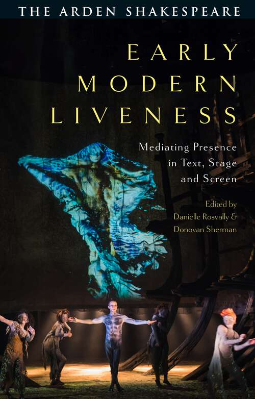 Book cover of Early Modern Liveness: Mediating Presence in Text, Stage and Screen
