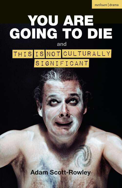 Book cover of YOU ARE GOING TO DIE and THIS IS NOT CULTURALLY SIGNIFICANT (Modern Plays)