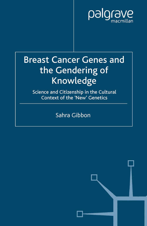Book cover of Breast Cancer Genes and the Gendering of Knowledge: Science and Citizenship in the Cultural Context of the 'New' Genetics (2007)