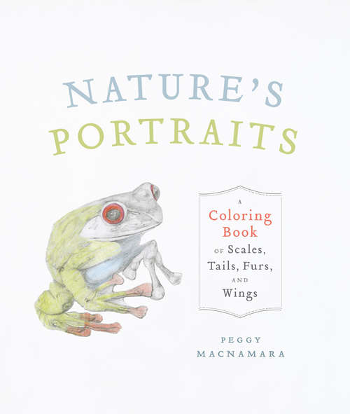 Book cover of Nature's Portraits: A Coloring Book of Scales, Tails, Furs, and Wings
