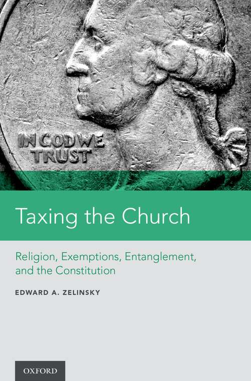 Book cover of Taxing the Church: Religion, Exemptions, Entanglement, and the Constitution
