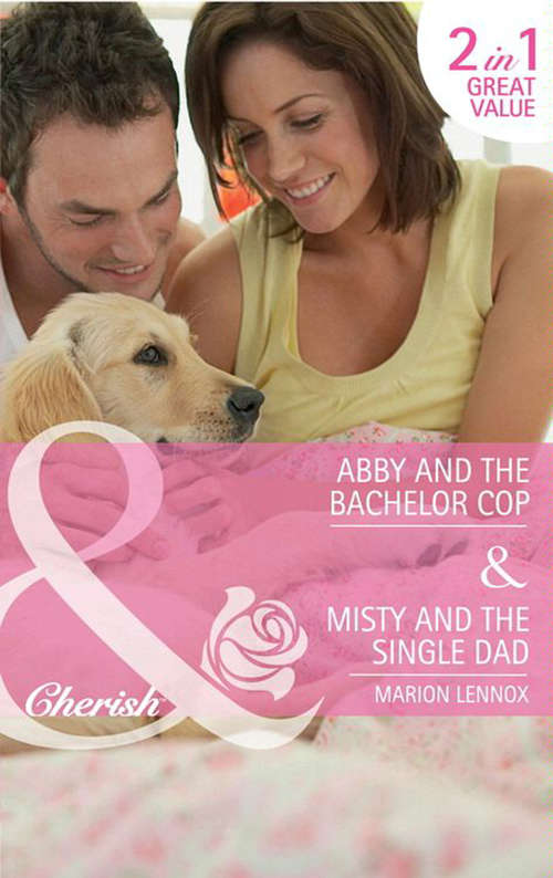 Book cover of Abby and the Bachelor Cop / Misty and the Single Dad: Abby and the Bachelor Copy / Misty and the Single Dad (ePub First edition) (Mills And Boon Cherish Ser.)