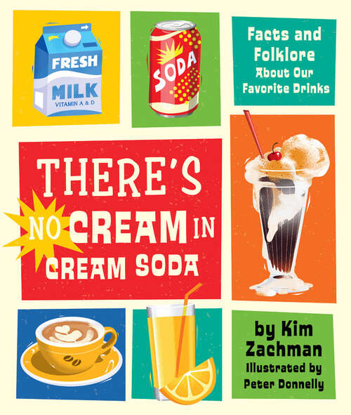Book cover of There's No Cream in Cream Soda: Facts and Folklore About Our Favorite Drinks