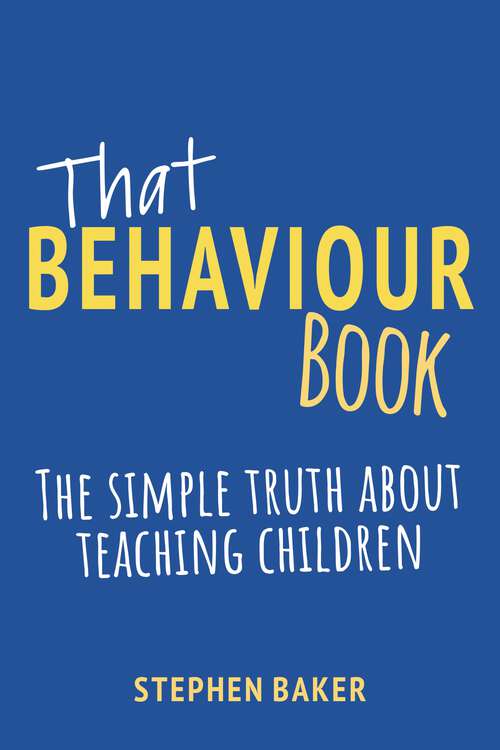 Book cover of That Behaviour Book: The simple truth about teaching children