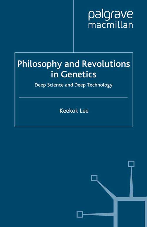Book cover of Philosophy and Revolutions in Genetics: Deep Science and Deep Technology (2005) (Renewing Philosophy)