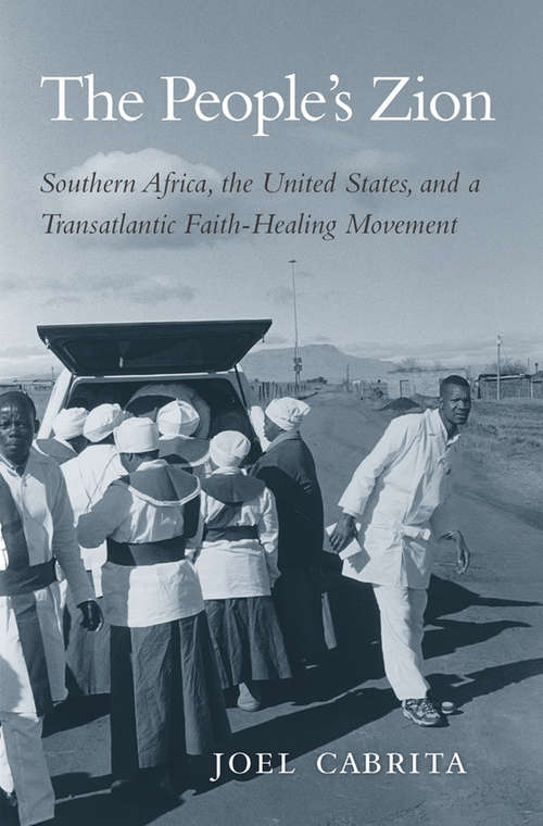 Book cover of The People’s Zion: Southern Africa, the United States, and a Transatlantic Faith-Healing Movement