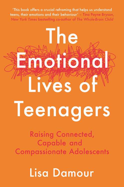 Book cover of The Emotional Lives of Teenagers: Raising Connected, Capable and Compassionate Adolescents (Main)