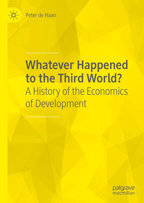 Book cover of Whatever Happened to the Third World?: A History of the Economics of Development (1st ed. 2020)