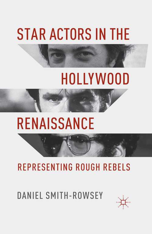 Book cover of Star Actors in the Hollywood Renaissance: Representing Rough Rebels (2013)