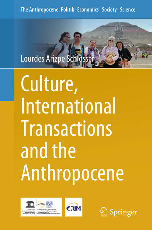 Book cover of Culture, International Transactions and the Anthropocene: Culture And Heritage In A Cosmopolitan World (The Anthropocene: Politik—Economics—Society—Science #17)