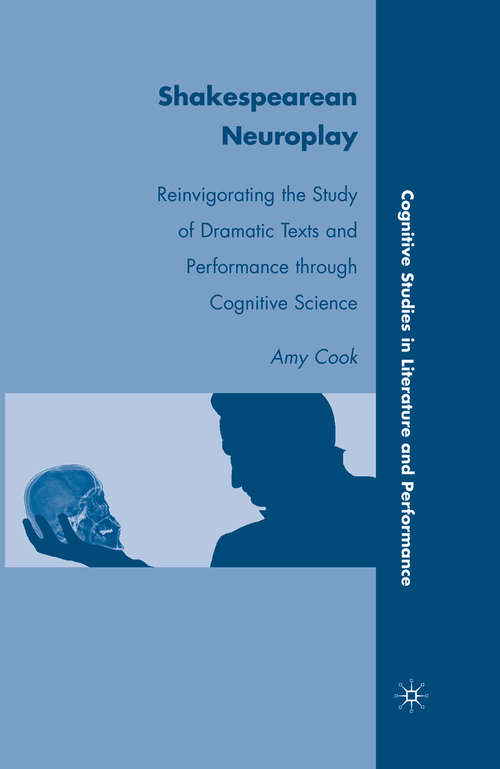 Book cover of Shakespearean Neuroplay: Reinvigorating the Study of Dramatic Texts and Performance through Cognitive Science (2010) (Cognitive Studies in Literature and Performance)