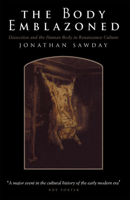 Book cover of The Body Emblazoned: Dissection and the Human Body in Renaissance Culture