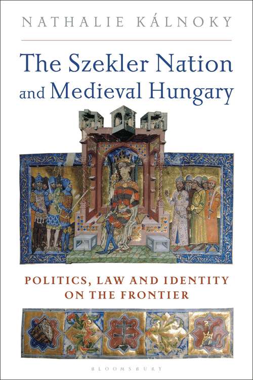Book cover of The Szekler Nation and Medieval Hungary: Politics, Law and Identity on the Frontier