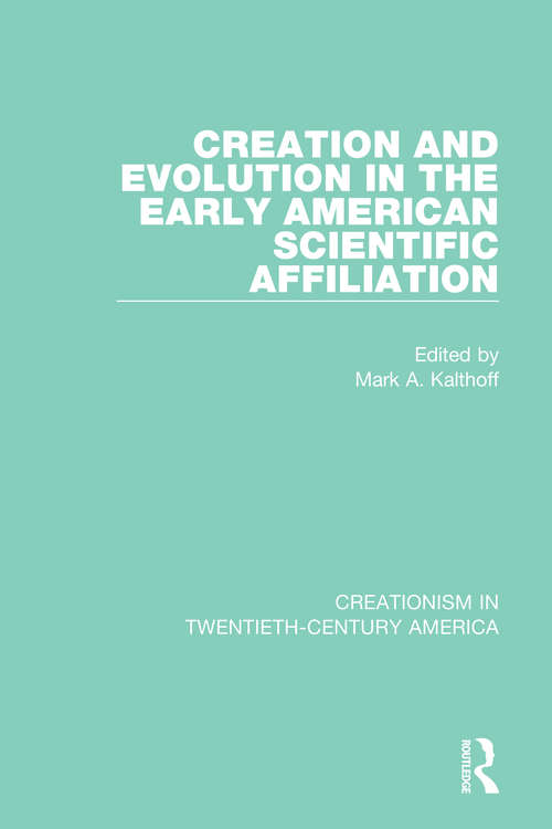 Book cover of Creation and Evolution in the Early American Scientific Affiliation (Routledge Revivals: Creationism In Twentieth-century America Ser.)