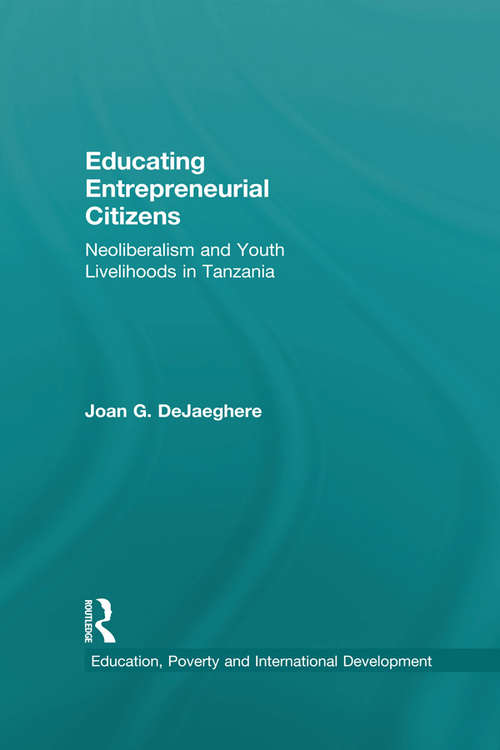 Book cover of Educating Entrepreneurial Citizens: Neoliberalism and Youth Livelihoods in Tanzania (Education, Poverty and International Development)