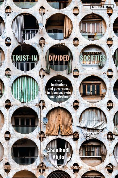 Book cover of Trust in Divided Societies: State, Institutions and Governance in Lebanon, Syria and Palestine