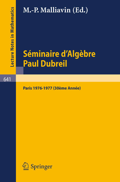 Book cover of Séminaire d'Algèbre Paul Dubreil: Proceedings. Paris 1976-1977 (30ème Année). (1978) (Lecture Notes in Mathematics #641)