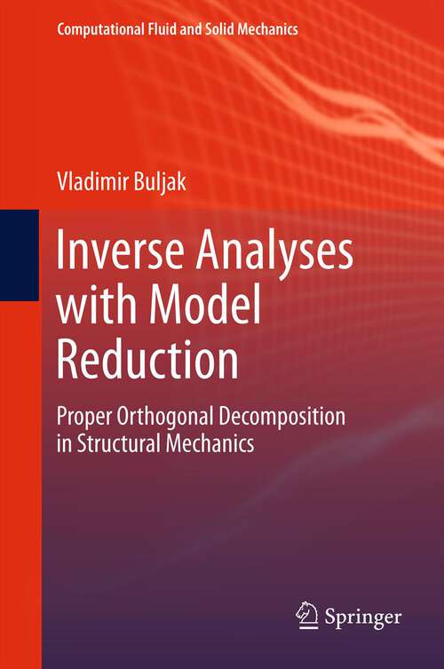 Book cover of Inverse Analyses with Model Reduction: Proper Orthogonal Decomposition in Structural Mechanics (2012) (Computational Fluid and Solid Mechanics)