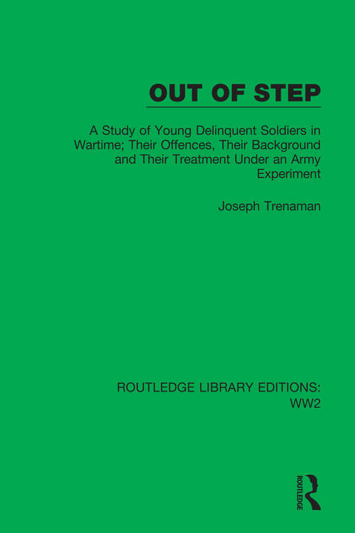 Book cover of Out of Step: A Study of Young Delinquent Soldiers in Wartime; Their Offences, Their Background and Their Treatment Under an Army Experiment (Routledge Library Editions: WW2 #22)