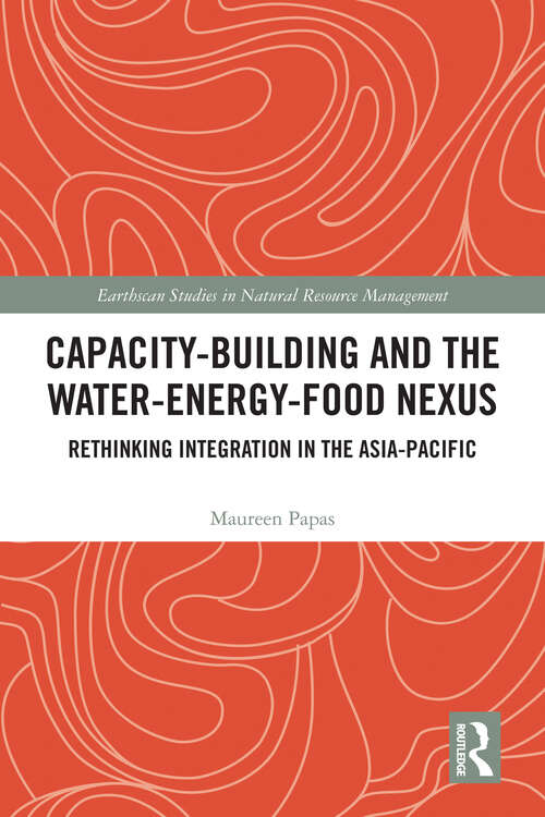 Book cover of Capacity-Building and the Water-Energy-Food Nexus: Rethinking Integration in the Asia-Pacific (Earthscan Studies in Natural Resource Management)