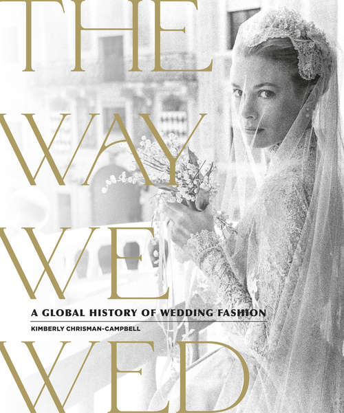 Book cover of The Way We Wed: A Global History of Wedding Fashion