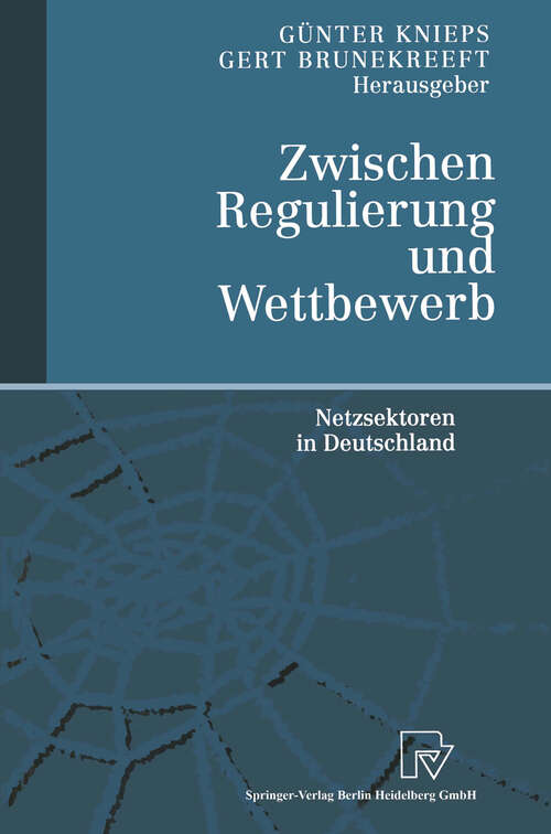 Book cover of Zwischen Regulierung und Wettbewerb: Netzsektoren in Deutschland (2000)