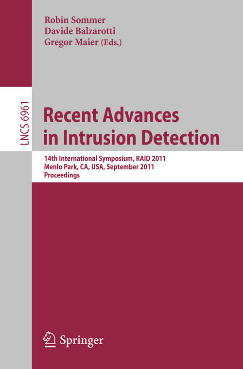 Book cover of Recent Advances in Intrusion Detection: 14th International Symposium, RAID 2011, Menlo Park, CA, USA, September 20-21, 2011, Proceedings (2011) (Lecture Notes in Computer Science #6961)