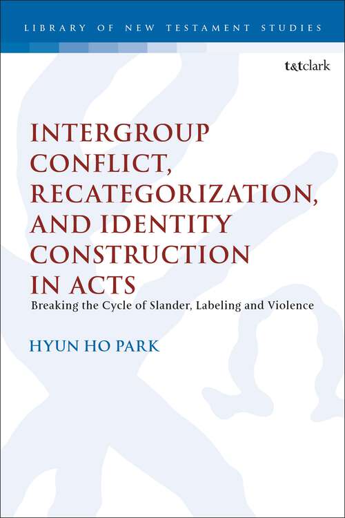 Book cover of Intergroup Conflict, Recategorization, and Identity Construction in Acts: Breaking the Cycle of Slander, Labeling and Violence (The Library of New Testament Studies)