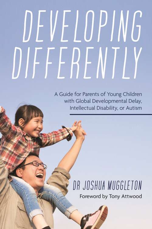 Book cover of Developing Differently: A Guide for Parents of Young Children with Global Developmental Delay, Intellectual Disability, or Autism