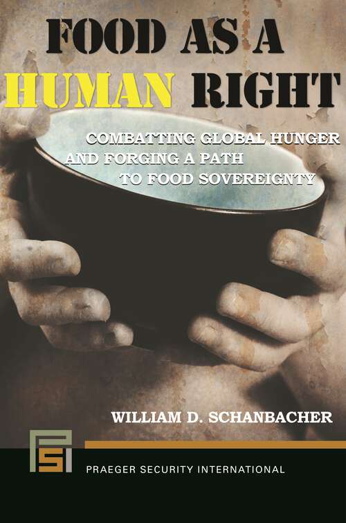 Book cover of Food as a Human Right: Combatting Global Hunger and Forging a Path to Food Sovereignty (Praeger Security International)