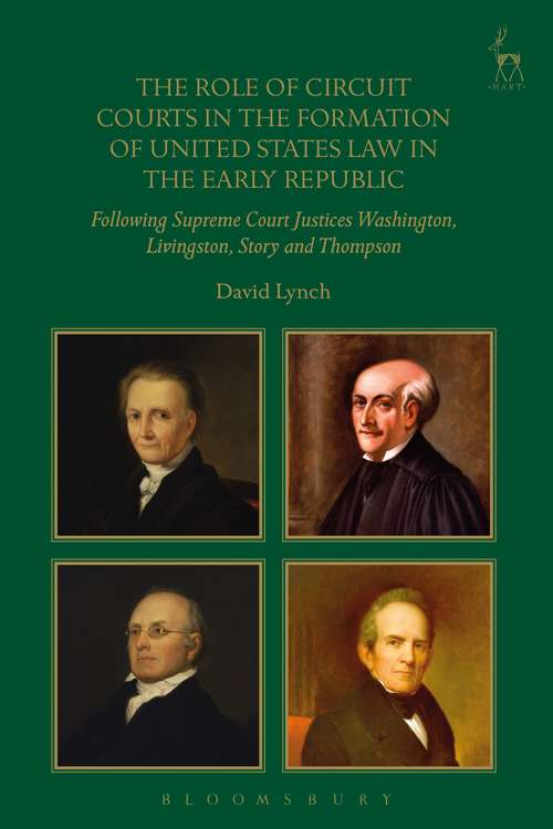 Book cover of The Role of Circuit Courts in the Formation of United States Law in the Early Republic: Following Supreme Court Justices Washington, Livingston, Story and Thompson