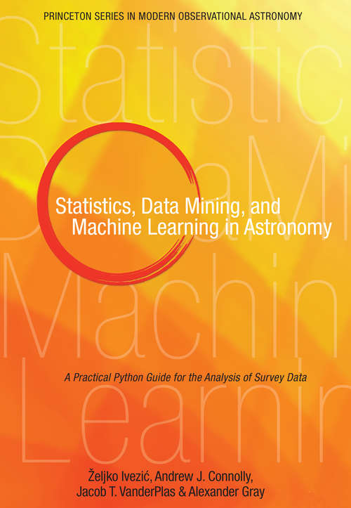Book cover of Statistics, Data Mining, and Machine Learning in Astronomy: A Practical Python Guide for the Analysis of Survey Data