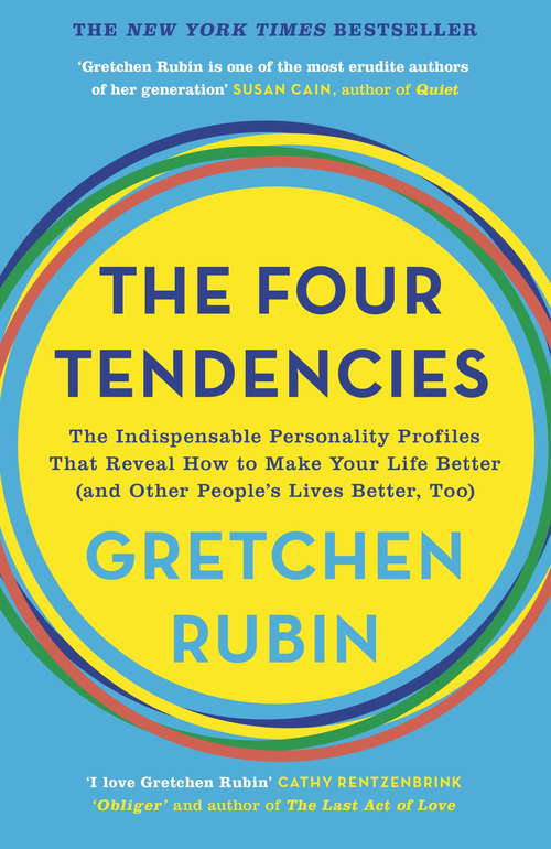Book cover of The Four Tendencies: The Indispensable Personality Profiles That Reveal How to Make Your Life Better (and Other People's Lives Better, Too)