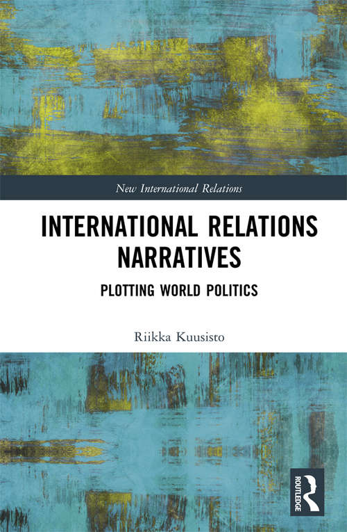Book cover of International Relations Narratives: Plotting World Politics (New International Relations)