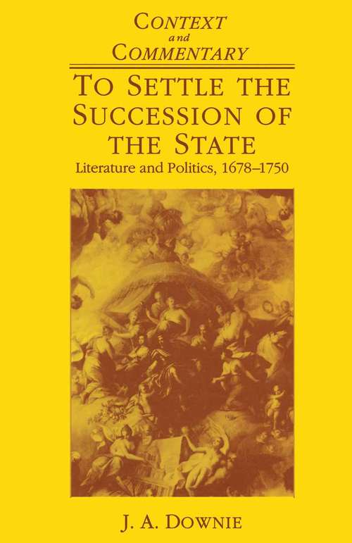 Book cover of To Settle the Succession of the State: Literature and Politics 1678–1750 (1st ed. 1994) (Context and Commentary)